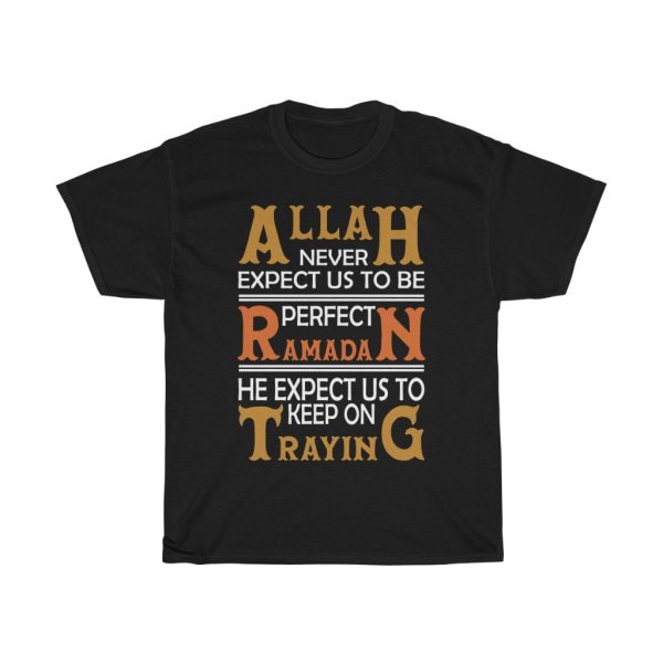 Allah Never Expect Us To Be Perfect Ramadan He Expect Us To Keep On Traying Tshirt Design 1