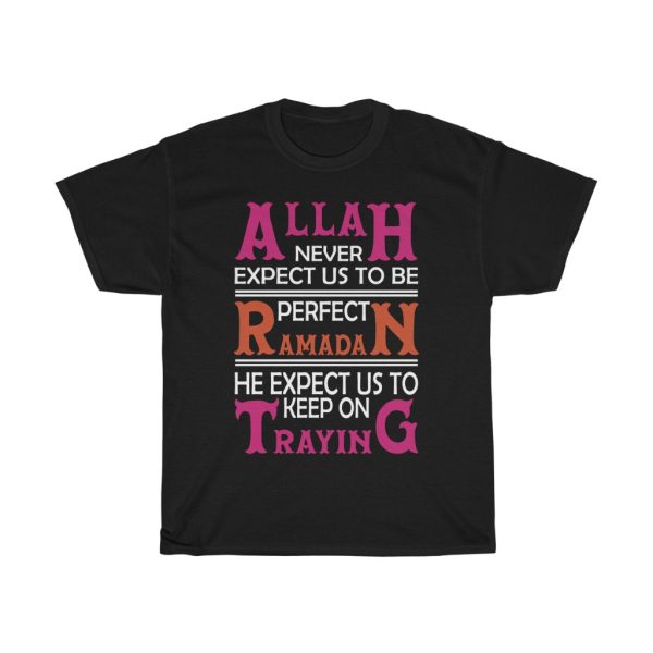 Allah Never Expect Us To Be Perfect Ramadan He Expect Us To Keep On Traying Tshirt Design 2