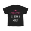 princesses are born in march cool gift birthday gift t-shirt