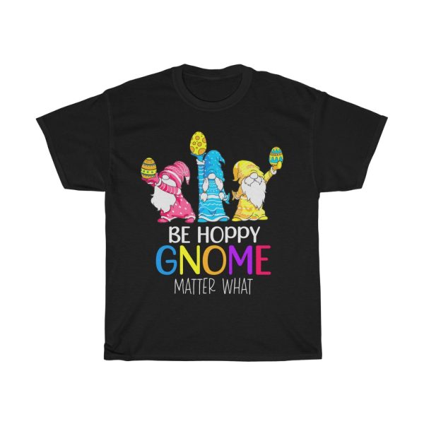 A Easter Be Happy Gnome Matter What Bunny Tshirt