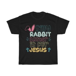 A Cute Silly Rabbit Easter Is For Jesus Tshirt