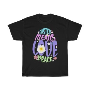 A Easter Means Love Peace Happy Easter Day Tshirt