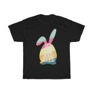 A Im All Ears Today Easter Day Bunny Tshirt