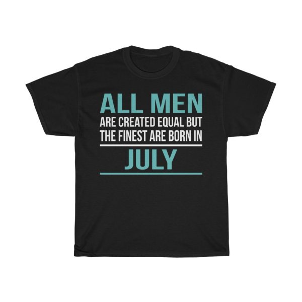 finest men are born in july birthday gift t-shirt