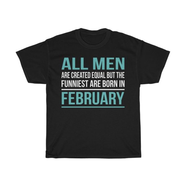 funniest men are born in february birthday gift t-shirt