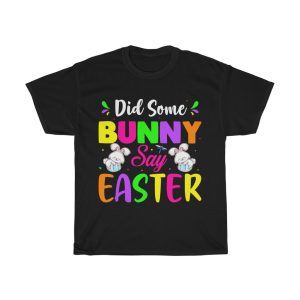 Did Some Bunny Say Easter Tshirt