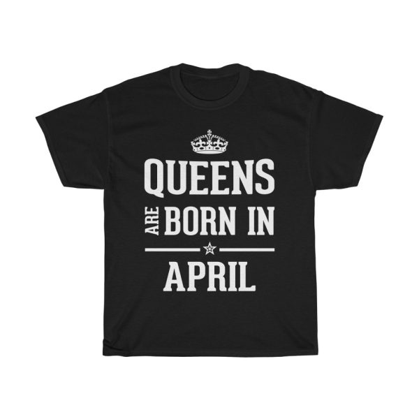 queens are born in april birthday gift t-shirt