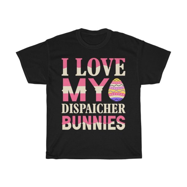 I Love My Dispaicher Bunnies Tshirt