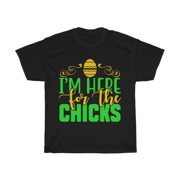 Im Here For Chicks Tshirt