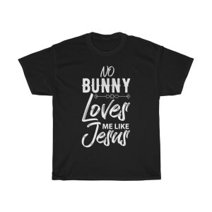 No Bunny Loves Me Like Tshirt