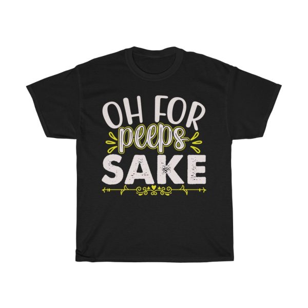 Oh For Peeps Sake Tshirt