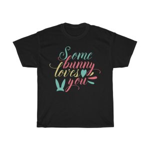 Some Bunny Loves You Easter Tshirt