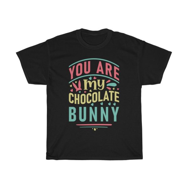 You Are My Chocolate Bunny Tshirt