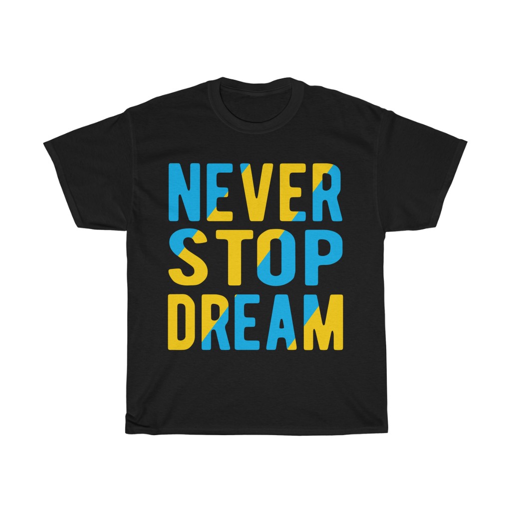 Never Stop Dream Tshirt