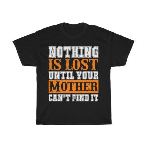 Nothing Is Lost Until Your Mother Can’t Find It Tshirt Design 1