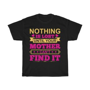 Nothing Is Lost Until Your Mother Can’t Find It Tshirt Design 2