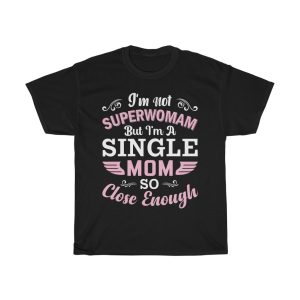 I’m Not Superwoman But I’m A Momso Close Enough Tshirt