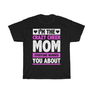 I’m The Crazy Cheer Mom Everyone Warned You About Tshirt