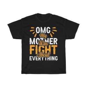 Omg My Mother Was Fight About Everything Tshirt