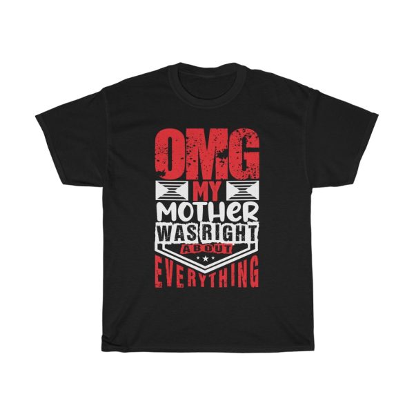 Omg My Mother Was Right Tshirt