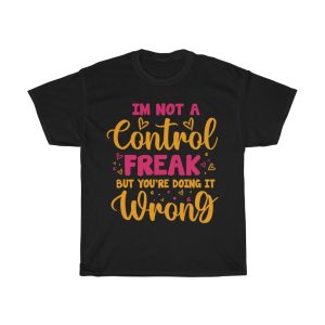 I’m Not A Control Freak Tshirt Design 1