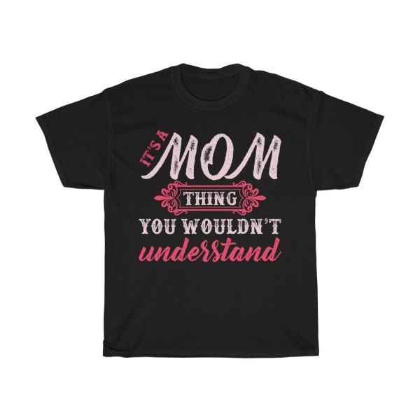 It’s A Mom Thing You Wouldn’t Understand Tshirt