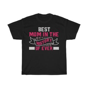 Best Mom In The History Of Ever  Tshirt