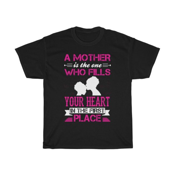 A Mother Is The One Who Fills Your Heart In The First Place Tshirt Design 1