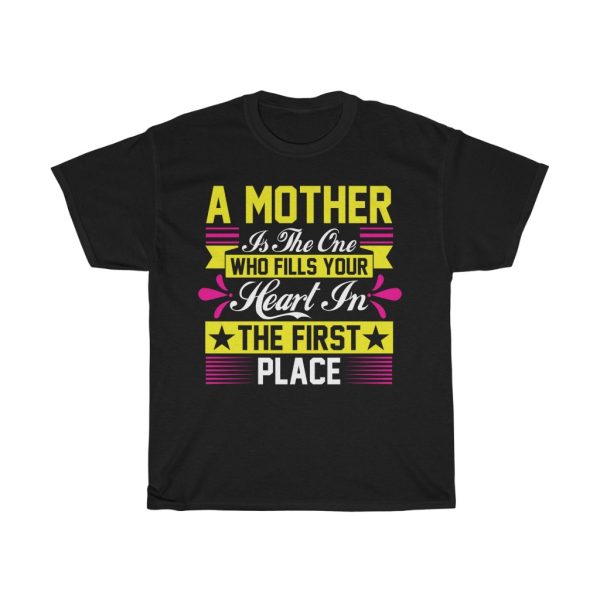 A Mother Is The One Who Fills Your Heart In The First Place Tshirt Design 2