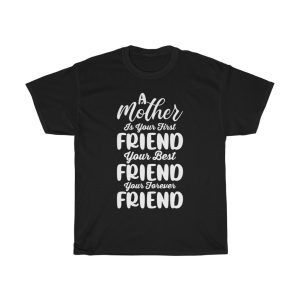 A Mother Is Your First Friend Your Best Friend Your Forever Friend Happy Mother’s Day  Tshirt Design 1