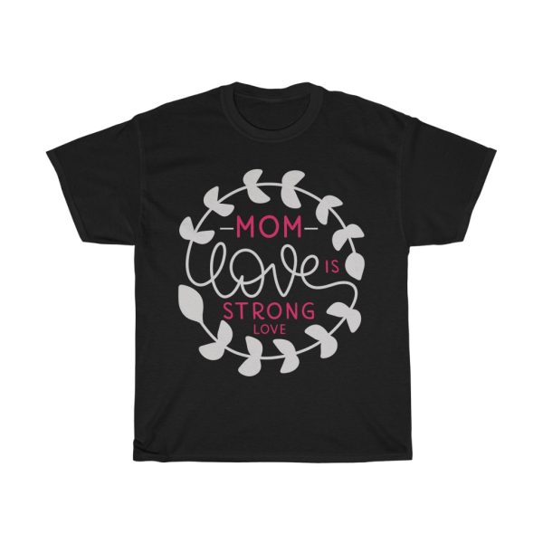 Mom Love Is Strong Love Tshirt Design 1