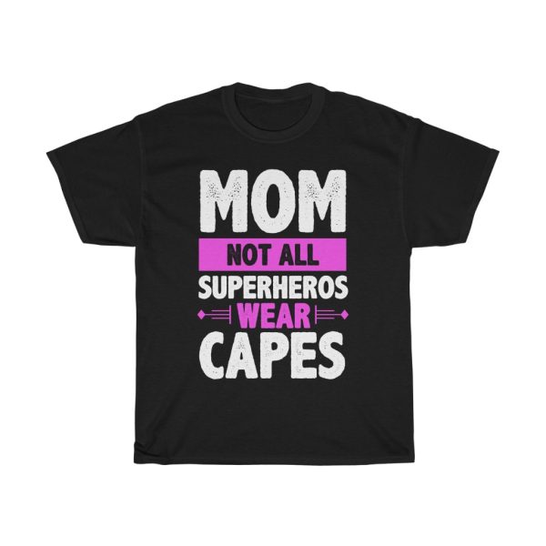 Mom Not All Superheros Wear Capes Tshirt