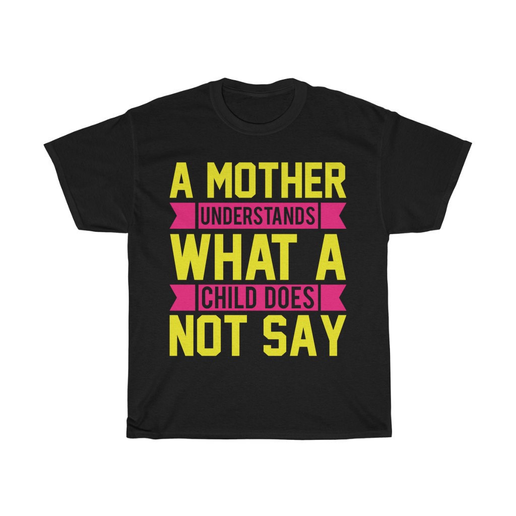 A Mother Understands What A Child Does Not Say Tshirt Design 3