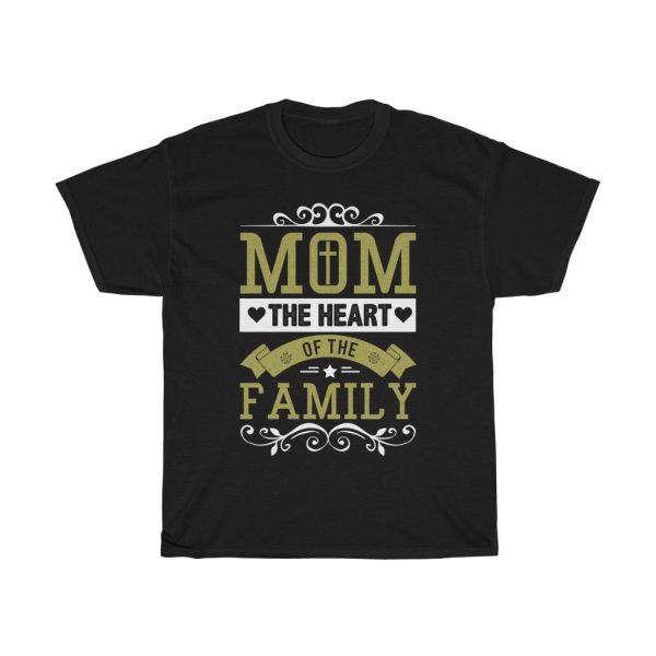 Mom The Heart Of The Family Tshirt Design 2