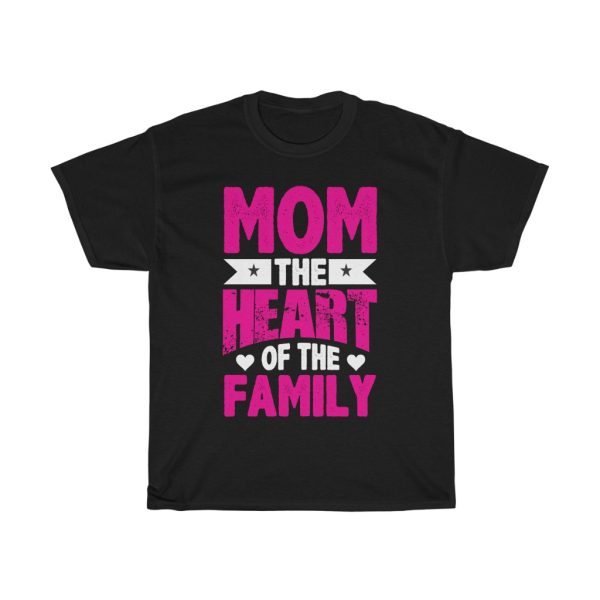 Mom The Heart Of The Family Tshirt Design 1