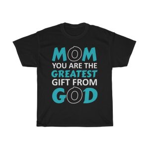 Mom You Are The Greatest Gift Tshirt