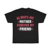 Always My Mother Forever My Friend Tshirt Design 1