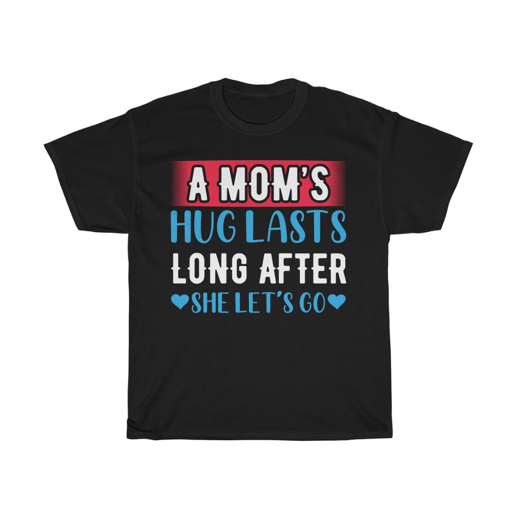 A Moms Hug Lasts Long Tshirt