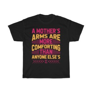 A Mothers Arms Are More Tshirt