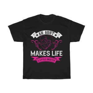 An Aunt Makes Life A Little Sweeter Tshirt