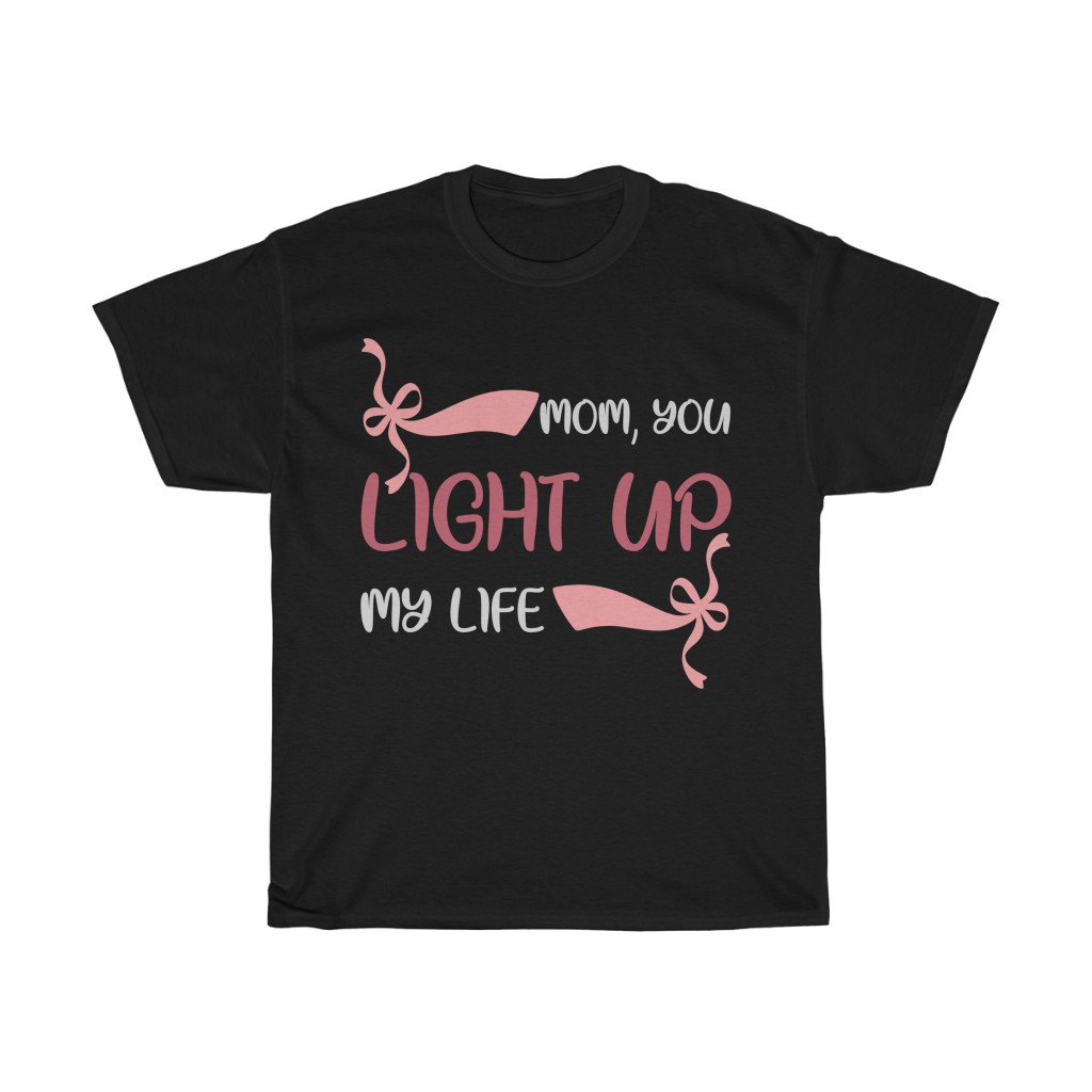 Mom, You Light Up My Life Tshirt Design 2