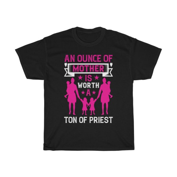 An Ounce Of Mother Is Worth A Ton Of Priest Tshirt Design 3