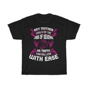 Any Mother Could Do The Jobs Of Several Air Traffic Controllers With Ease Tshirt