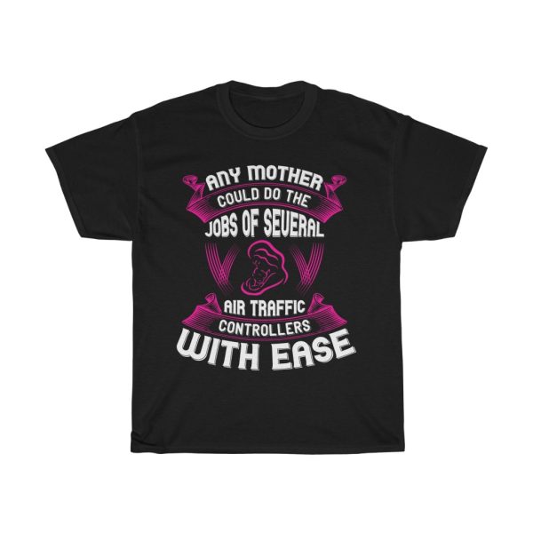 Any Mother Could Do The Jobs Of Several Air Traffic Controllers With Ease Tshirt