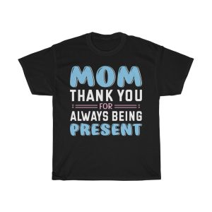 Mom Always Being Present Tshirt