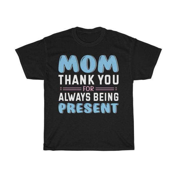 Mom Always Being Present Tshirt