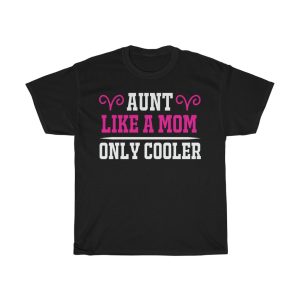 Aunt Like A Mom Only Cooler Tshirt