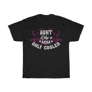 Aunt; Like A Mom Only Cooler Tshirt