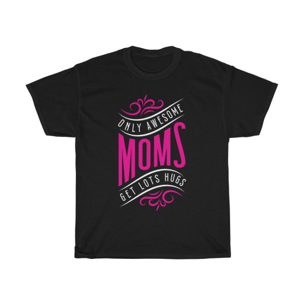 Awesome Mom Get Lots Hugs Tshirt