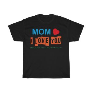 Mom I Love You  Tshirt